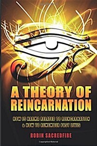 A Theory of Reincarnation: How Is Karma Related to Reincarnation & How to Remember Past Lives (Paperback)
