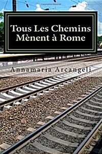 Tous Les Chemins M?ent ?Rome: Premi?e Partie. Le voyage du P?e Gabriele (Paperback)