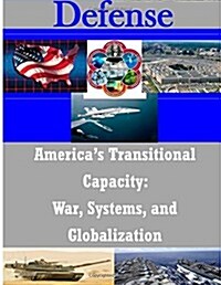 Americas Transitional Capacity: War, Systems, and Globalization (Paperback)