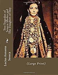 Two Tragedies of Seneca: Medea and the Daughers of Troy: (Large Print) (Paperback)