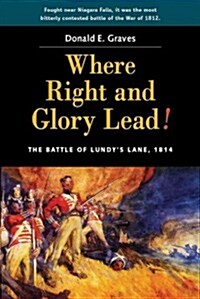 Where Right and Glory Lead!: The Battle of Lundys Lane, 1814 (Paperback, 3, Third Edition)