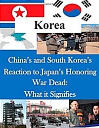 Chinas and South Koreas Reaction to Japans Honoring War Dead: What It Signifies (Paperback)