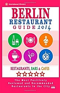 Berlin Restaurant Guide 2014: Best Rated Restaurants in Berlin - 500 restaurants, bars and caf? recommended for visitors. (Paperback)