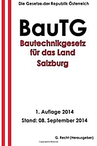 BauTG - Bautechnikgesetz f? das Land Salzburg (Paperback)