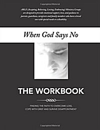 When God Says No The Workbook: Finding the Faith to Overcome Loss, Cope With Grief and Survive Disappointment (Paperback)