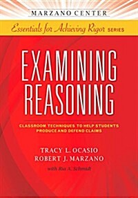 Examining Reasoning: Classroom Techniques to Help Students Produce and Defend Claims (Paperback)