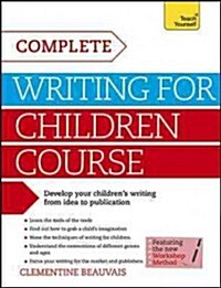 Complete Writing For Children Course : Develop your childrens writing from idea to publication (Paperback)
