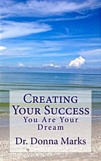 Creating Your Success: You Are Your Dream (Paperback)
