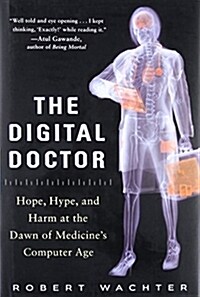 The Digital Doctor: Hope, Hype, and Harm at the Dawn of Medicines Computer Age (Hardcover)
