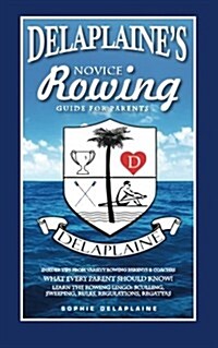 Delaplaines Novice Rowing Guide for Parents (Paperback)