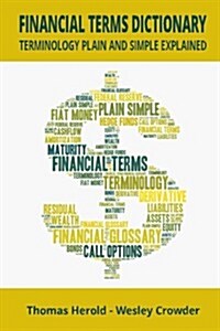 Financial Terms Dictionary - Terminology Plain and Simple Explained (Paperback)