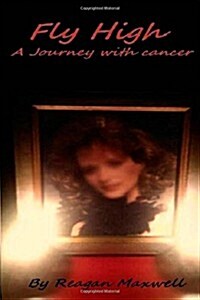 Fly High: A Journey with Cancer (Paperback)