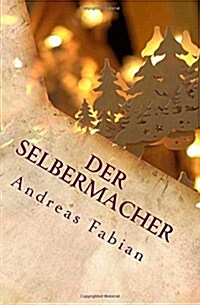 Der Selbermacher: Schwibbogen Zum Advent Selber Bauen (Paperback)