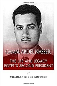 Gamal Abdel Nasser: The Life and Legacy of Egypts Second President (Paperback)