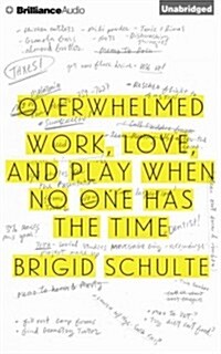Overwhelmed: Work, Love, and Play When No One Has the Time (Audio CD)