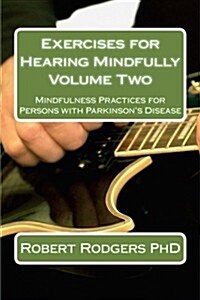 Exercises for Hearing Mindfully: Mindfulness Practices for Persons with Parkinsons Disease (Paperback)