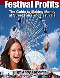 Festival Profits: How to Make Money at Street Fairs and Festivals (Paperback)