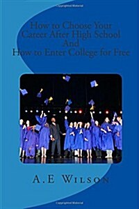 How to Choose Your Career After High School and to Enter College for Free (Paperback)