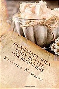 Homemade Shea Body Butter for Beginners (Paperback)