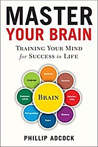 Master Your Brain: Training Your Mind for Success in Life (Hardcover)