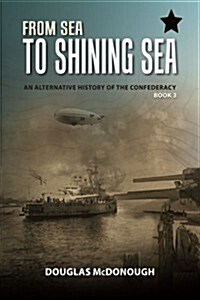 From Sea to Shining Sea: An Alternative History of the Confederacy (Paperback)