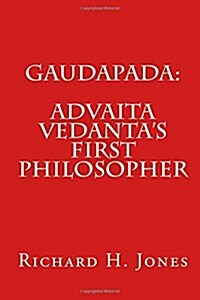 Gaudapada: Advaita Vedantas First Philosopher (Paperback)