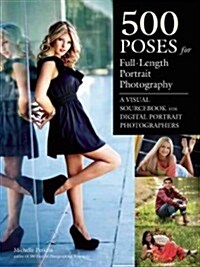 500 Poses for Photographing Full-Length Portraits: A Visual Sourcebook for Digital Portrait Photographers (Paperback)