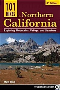 101 Hikes in Northern California: Exploring Mountains, Valleys, and Seashore (Paperback, 3)