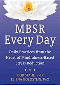 Mbsr Every Day: Daily Practices from the Heart of Mindfulness-Based Stress Reduction (Paperback)