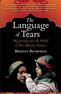 The Language of Tears: My Journey Into the World of Shii Muslim Women (Paperback)