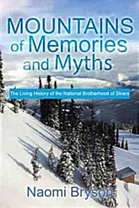 Mountains of Memories and Myths: The Living History of the National Brotherhood of Skiers (Hardcover)
