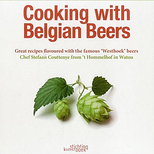 Cooking with Belgian Beers: Great Recipes Flavoured with the Famous Westhoek Beers (Hardcover)