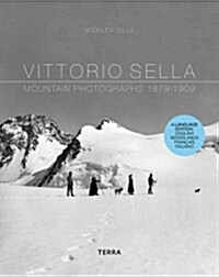Vittorio Sella: Mountain Photographs 1879-1909 (Hardcover)