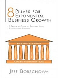 8 Pillars for Exponential Business Growth: A Practical Guide to Building Your Bookkeeping Business (Paperback)