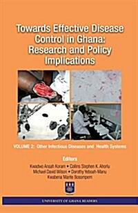 Towards Effective Disease Control in Ghana: Research and Policy Implications. Volume 2 Other Infectious Diseases and Health Systems (Paperback)