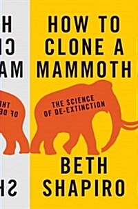 How to Clone a Mammoth: The Science of de-Extinction (Hardcover)