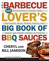 The Barbecue Lovers Big Book of BBQ Sauces: 225 Extraordinary Sauces, Rubs, Marinades, Mops, Bastes, Pastes, and Salsas, for Smoke-Cooking or Grillin (Paperback)