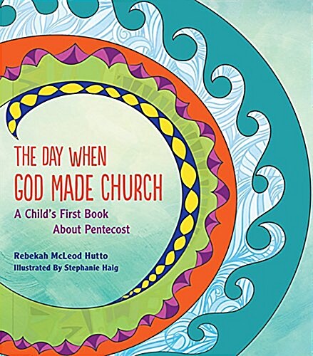 The Day When God Made Church: A Childs First Book about Pentecost (Paperback)