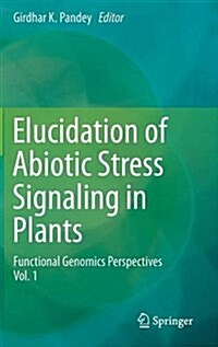 Elucidation of Abiotic Stress Signaling in Plants: Functional Genomics Perspectives, Volume 1 (Hardcover, 2015)