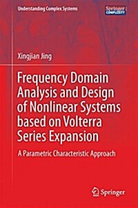Frequency Domain Analysis and Design of Nonlinear Systems Based on Volterra Series Expansion: A Parametric Characteristic Approach (Hardcover, 2015)