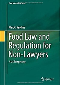 Food Law and Regulation for Non-Lawyers: A Us Perspective (Hardcover, 2015)