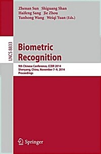 Biometric Recognition: 9th Chinese Conference on Biometric Recognition, Ccbr 2014, Shenyang, China, November 7-9, 2014. Proceedings (Paperback, 2014)