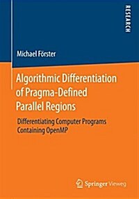 Algorithmic Differentiation of Pragma-Defined Parallel Regions: Differentiating Computer Programs Containing Openmp (Paperback, 2014)