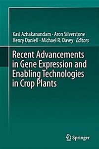 Recent Advancements in Gene Expression and Enabling Technologies in Crop Plants (Hardcover, 2015)