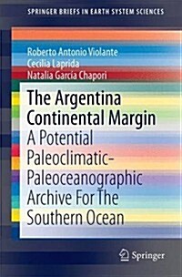 The Argentina Continental Margin: A Potential Paleoclimatic-Paleoceanographic Archive for the Southern Ocean (Paperback, 2017)