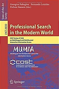 Professional Search in the Modern World: Cost Action Ic1002 on Multilingual and Multifaceted Interactive Information Access (Paperback, 2014)