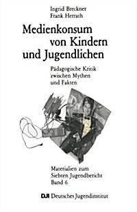 Medienkonsum Von Kindern Und Jugendlichen: Padagogische Kritik Zwischen Mythen Und Fakten (Paperback, 1987)