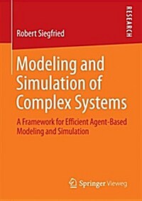 Modeling and Simulation of Complex Systems: A Framework for Efficient Agent-Based Modeling and Simulation (Paperback, 2014)