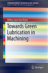 Towards Green Lubrication in Machining (Paperback, 2015)