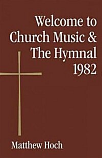 Welcome to Church Music & the Hymnal 1982 (Paperback)